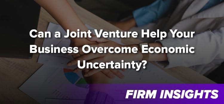 Can a Joint Venture Help Your Business Overcome Economic Uncertainty?