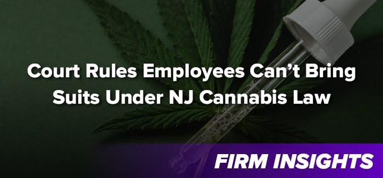 NJ Court Rules Employees Can’t Bring Suits Under State’s Cannabis Law