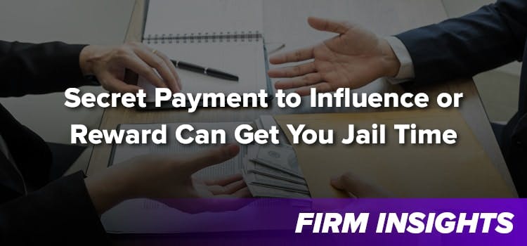 Secret Payment to Influence or Reward Can Get You Jail Time
