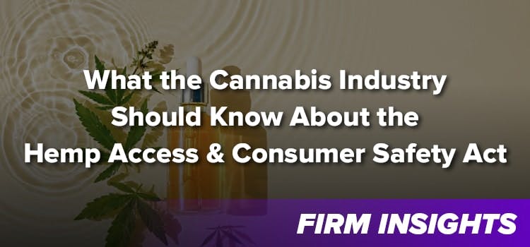 What the Cannabis Industry Should Know About the Hemp Access and Consumer Safety Act