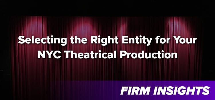 Selecting the Right Entity for Your NYC Theatrical Production