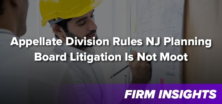 Appellate Division Rules NJ Planning Board Litigation Is Not Moot