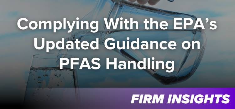 Complying With the EPA’s Updated Guidance on PFAS Handling
