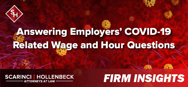 Answering Employers’ COVID 19-Related Wage and Hour Questions
