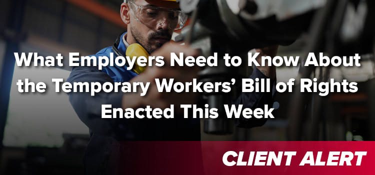 What Employers Need to Know About the Temporary Workers’ Bill of Rights Enacted This Week
