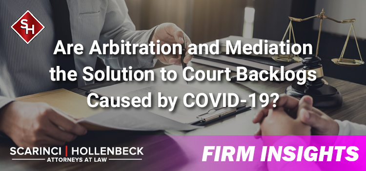 Are Arbitration and Mediation the Solution to Court Backlogs Caused by COVID-19?