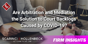 Are Arbitration and Mediation the Solution to Court Backlogs Caused by COVID-19?