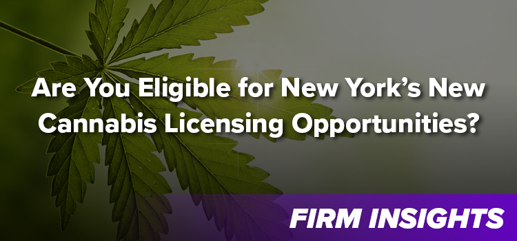 Are You Eligible for New York’s New Cannabis Licensing Opportunities?