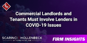Commercial Landlords and Tenants Must Involve Lenders in COVID-19 Issues