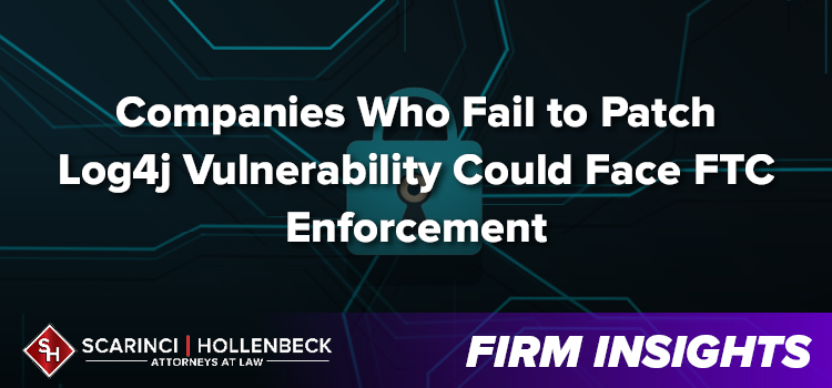 Companies Who Fail to Patch Log4j Vulnerability Could Face FTC Enforcement