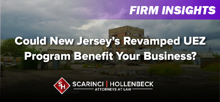 Could New Jersey’s Revamped UEZ Program Benefit Your Business?