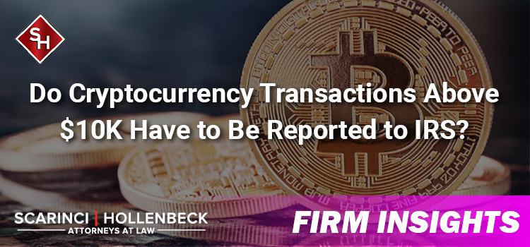 Do Cryptocurrency Transactions Above $10K Have to Be Reported to IRS?