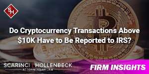 Do Cryptocurrency Transactions Above $10K Have to Be Reported to IRS?