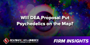 Will DEA Proposal Put Psychedelics on the Map?