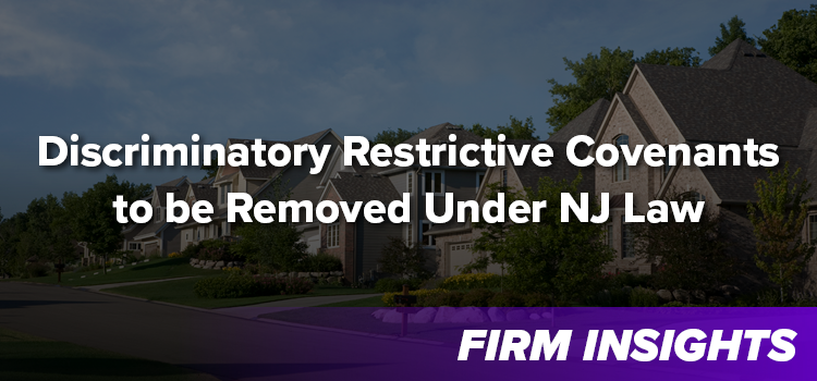 New Jersey Law Requires Discriminatory Restrictive Covenants to Be Removed from Deeds and Association Documents