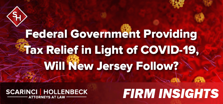 Federal Government Providing Tax Relief in Light of COVID-19, Will New Jersey Follow?
