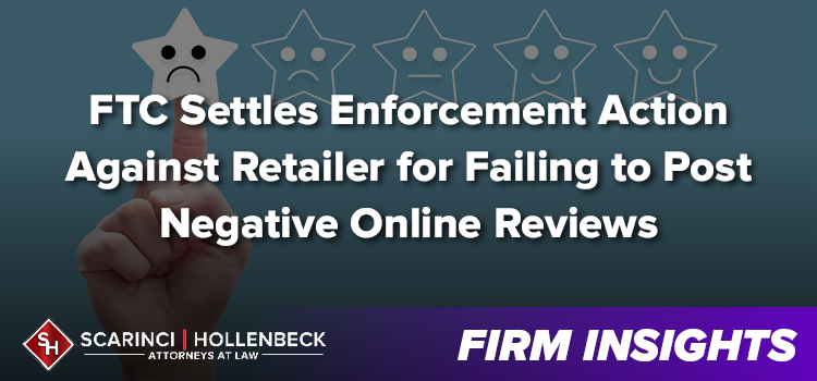 FTC Settles Enforcement Action Against Retailer for Failing to Post Negative Online Reviews