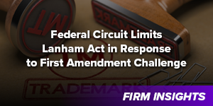 Federal Circuit Limits Lanham Act in Response to First Amendment Challenge