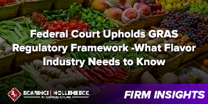 Federal Court Upholds GRAS Regulatory Framework – What Flavor Industry Needs to Know
