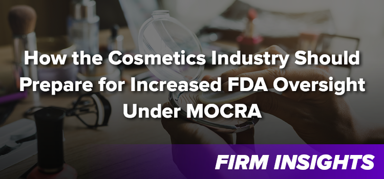 How the Cosmetics Industry Should Prepare for Increased FDA Oversight Under MOCRA