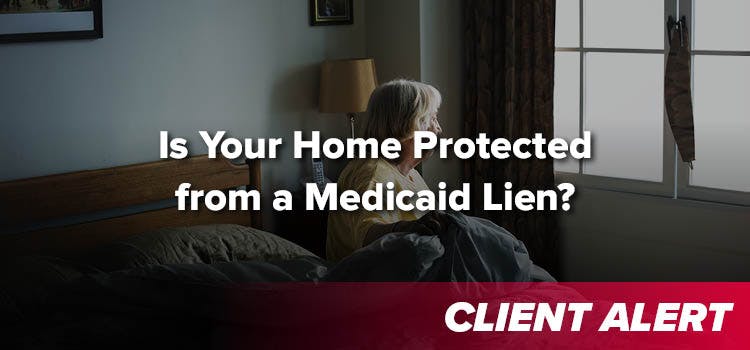 Is Your Home Protected from a Medicaid Lien or Not?