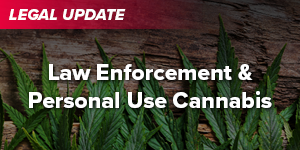 Law Enforcement & Personal Use Cannabis