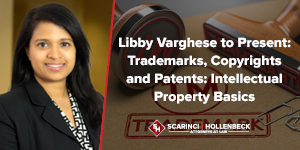 Libby Varghese to Present: Trademarks, Copyrights and Patents: Intellectual Property Basics