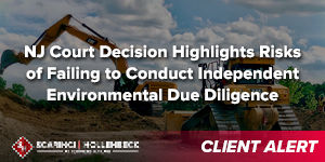 NJ Court Decision Highlights Risks of Failing to Conduct Independent Environmental Due Diligence
