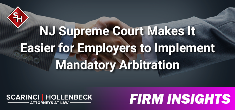 NJ Supreme Court Makes It Easier for Employers to Implement Mandatory Arbitration