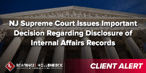 NJ Supreme Court Issues Important Decision Regarding Disclosure of Internal Affairs Records