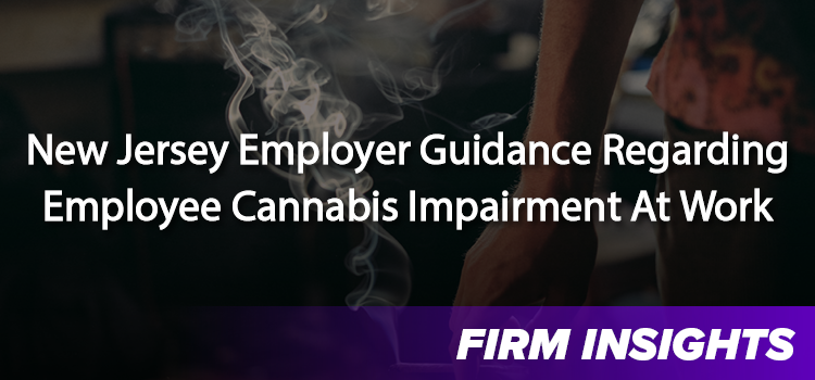 New Jersey Employer Guidance Regarding Employee Cannabis Impairment At Work