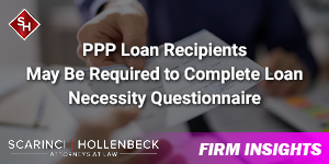 PPP Loan Recipients May Be Required to Complete Loan Necessity Questionnaire