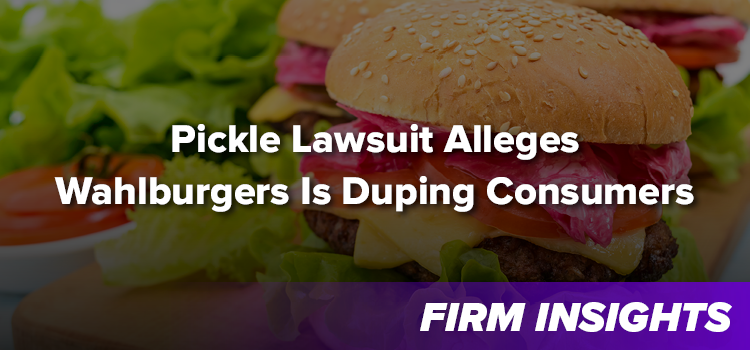 Pickle Lawsuit Alleges Wahlburgers Is Duping Consumers