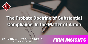 The Probate Doctrine of Substantial Compliance:  In the Matter of Anton