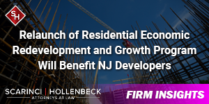 Relaunch of Residential Economic Redevelopment and Growth Program Will Benefit NJ Developers
