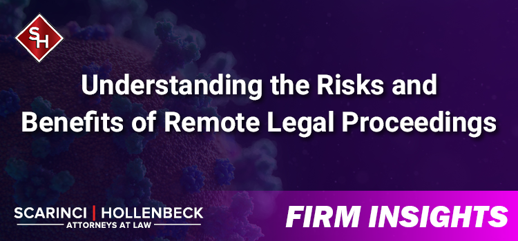 Understanding the Risks and Benefits of Remote Legal Proceedings