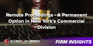 Remote Proceedings – A Permanent Option in New York’s Commercial Division