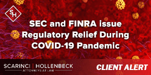 Client Alert: SEC and FINRA issue Regulatory Relief During COVID-19 Pandemic