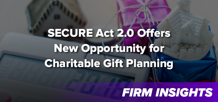 SECURE Act 2.0 Offers New Opportunity for Charitable Gift Planning