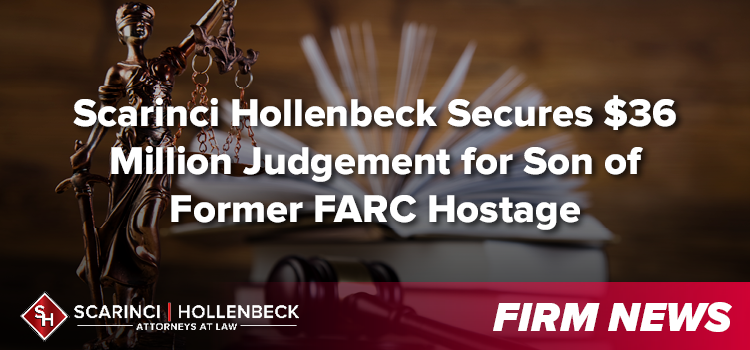 Scarinci Hollenbeck Secures $36 Million Judgement for Son of Former FARC Hostage