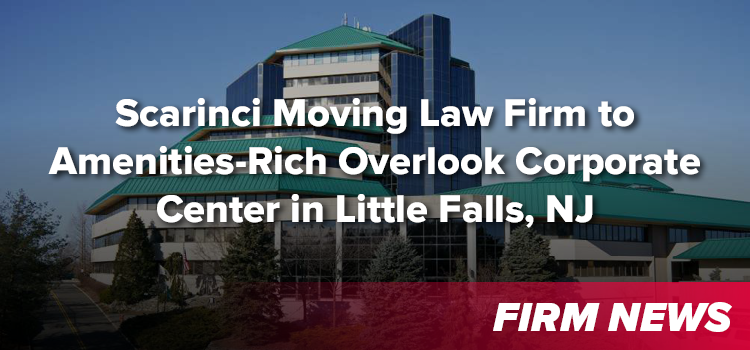 Scarinci Moving Law Firm to Amenities-Rich Overlook Corporate Center in Little Falls, NJ