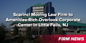 Scarinci Moving Law Firm to Amenities-Rich Overlook Corporate Center in Little Falls, NJ