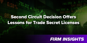 Second Circuit Decision Offers Lessons for Trade Secret Licenses