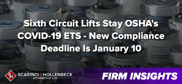 Sixth Circuit Lifts Stay OSHA’s COVID-19 ETS - New Compliance Deadline Is January 10 