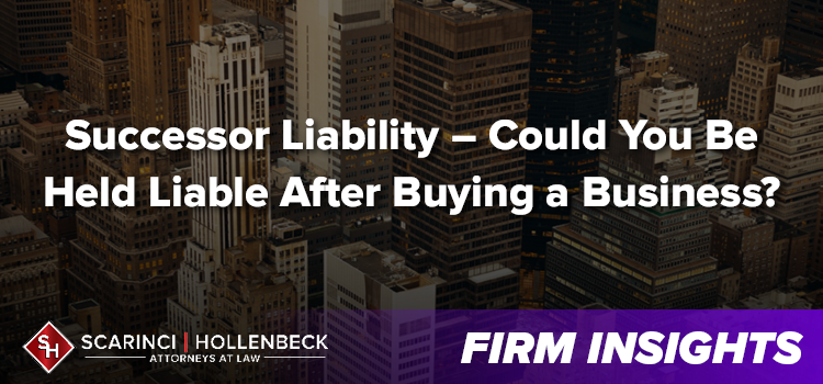 Successor Liability – Could You Be Held Liable After Buying a Business?