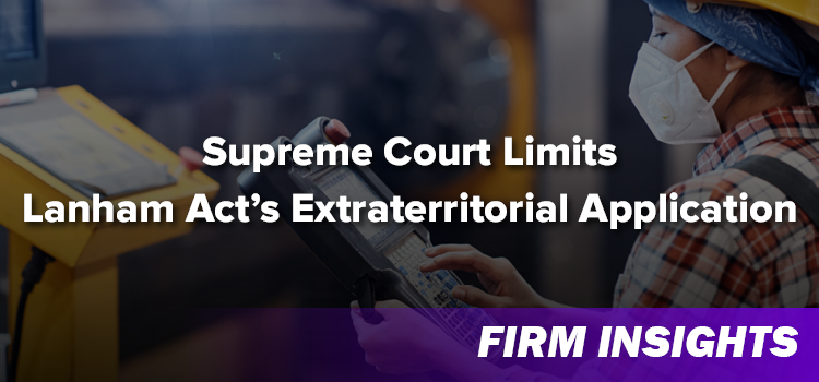 Supreme Court Limits Lanham Act’s Extraterritorial Application