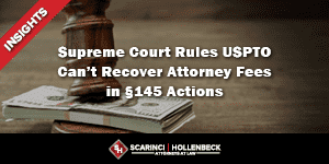 Supreme Court Rules USPTO Can’t Recover Attorney Fees in §145 Actions