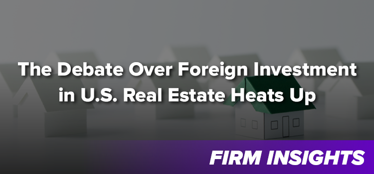 Good Policy or Discrimination? The Debate Over Foreign Investment in U.S. Real Estate Heats Up