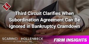 Third Circuit Clarifies When Subordination Agreement Can Be Ignored in Bankruptcy Cramdown