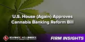 U.S. House (Again) Approves Cannabis Banking Reform Bill